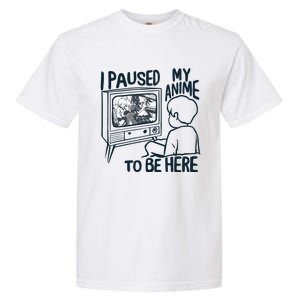 I Paused My Anime To Be Here Funny Garment-Dyed Heavyweight T-Shirt