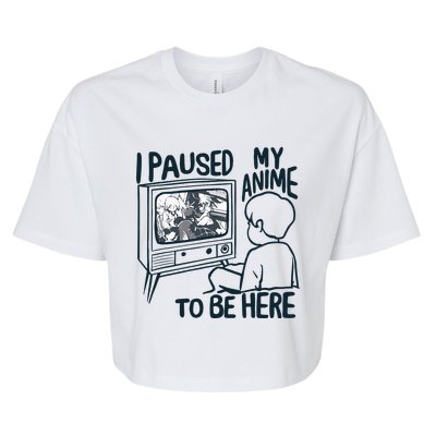 I Paused My Anime To Be Here Funny Bella+Canvas Jersey Crop Tee