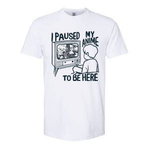 I Paused My Anime To Be Here Funny Softstyle CVC T-Shirt