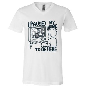 I Paused My Anime To Be Here Funny V-Neck T-Shirt