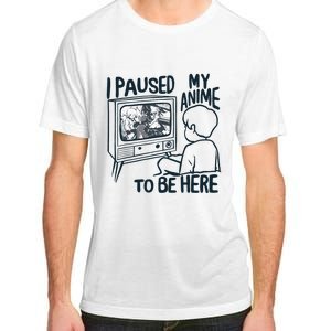 I Paused My Anime To Be Here Funny Adult ChromaSoft Performance T-Shirt