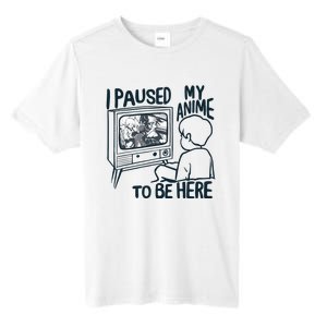 I Paused My Anime To Be Here Funny Tall Fusion ChromaSoft Performance T-Shirt