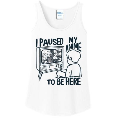 I Paused My Anime To Be Here Funny Ladies Essential Tank