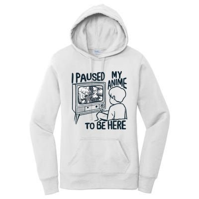 I Paused My Anime To Be Here Funny Women's Pullover Hoodie