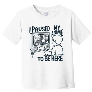 I Paused My Anime To Be Here Funny Toddler T-Shirt