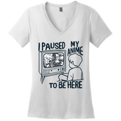 I Paused My Anime To Be Here Funny Women's V-Neck T-Shirt