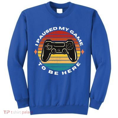I Paused My Game To Be Here Funny Vintage Retro Video Gamer Cool Gift Tall Sweatshirt