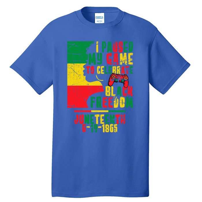 I Paused My Game To Celebrate Juneteenth Gaming Gamer Afro Gift Tall T-Shirt