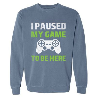 I Paused My Game To Be Here Funny Vintage Video Gamer Gift Garment-Dyed Sweatshirt