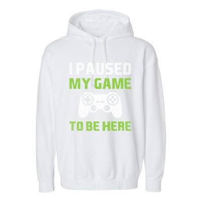 I Paused My Game To Be Here Funny Vintage Video Gamer Gift Garment-Dyed Fleece Hoodie