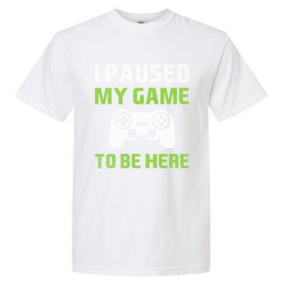 I Paused My Game To Be Here Funny Vintage Video Gamer Gift Garment-Dyed Heavyweight T-Shirt