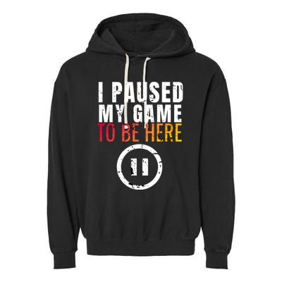 I Paused My Game To Be Here Garment-Dyed Fleece Hoodie