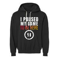 I Paused My Game To Be Here Garment-Dyed Fleece Hoodie