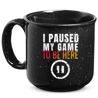 I Paused My Game To Be Here 15oz Campfire Ceramic Mug