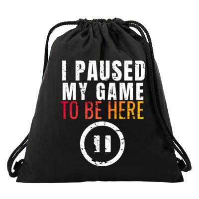 I Paused My Game To Be Here Drawstring Bag