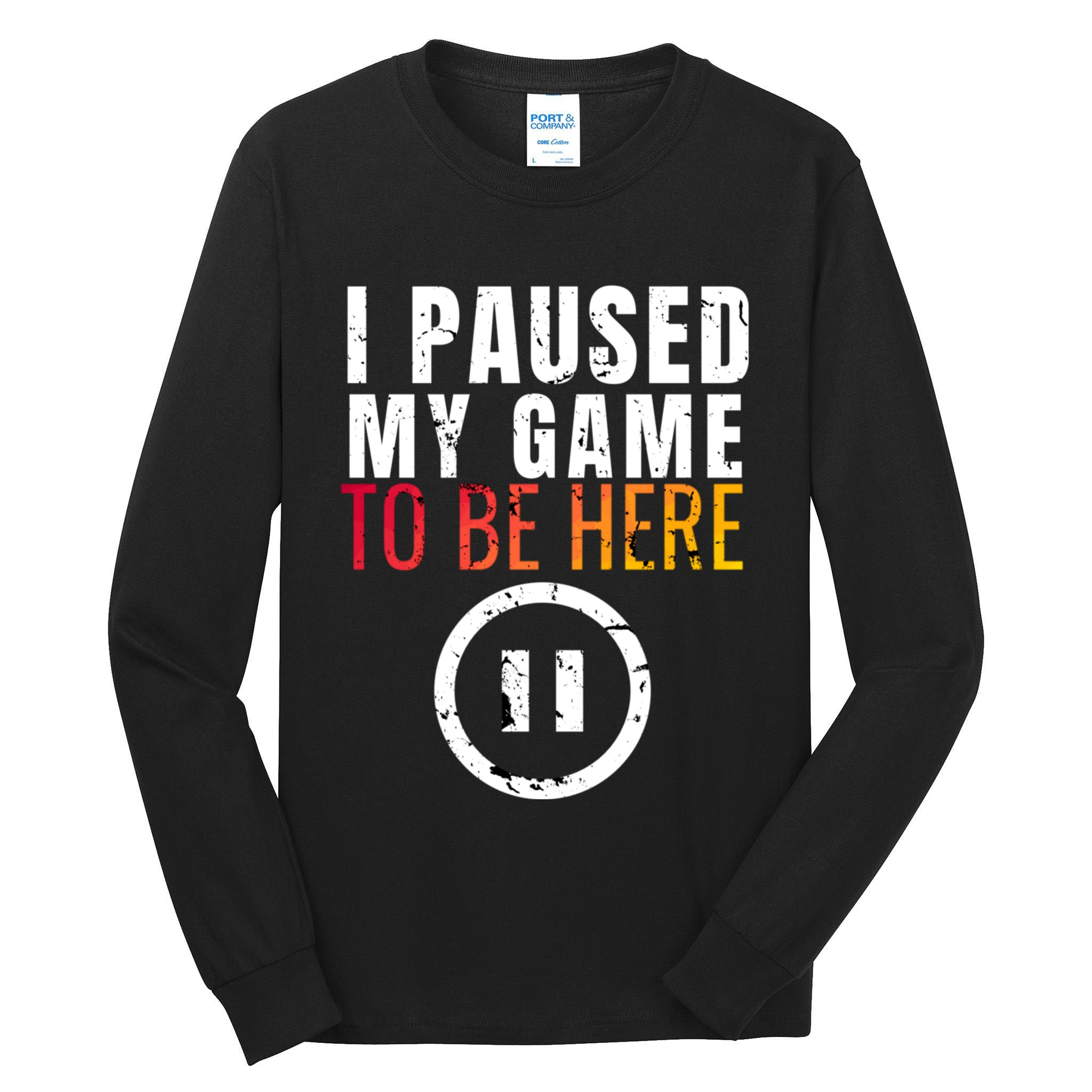 I Paused My Game To Be Here Tall Long Sleeve T-Shirt