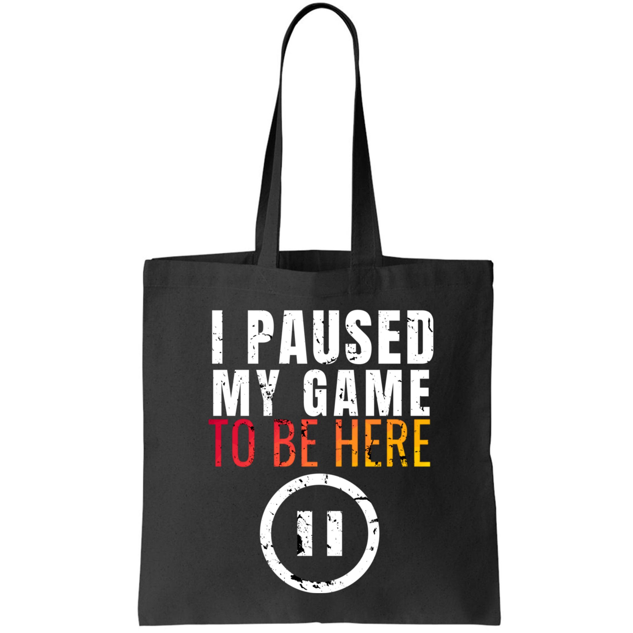 I Paused My Game To Be Here Bag