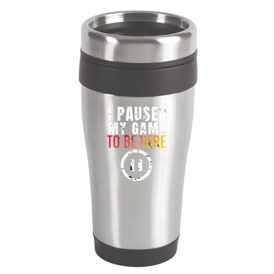 I Paused My Game To Be Here 16oz Travel Tumbler