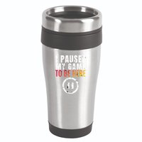 I Paused My Game To Be Here 16oz Travel Tumbler