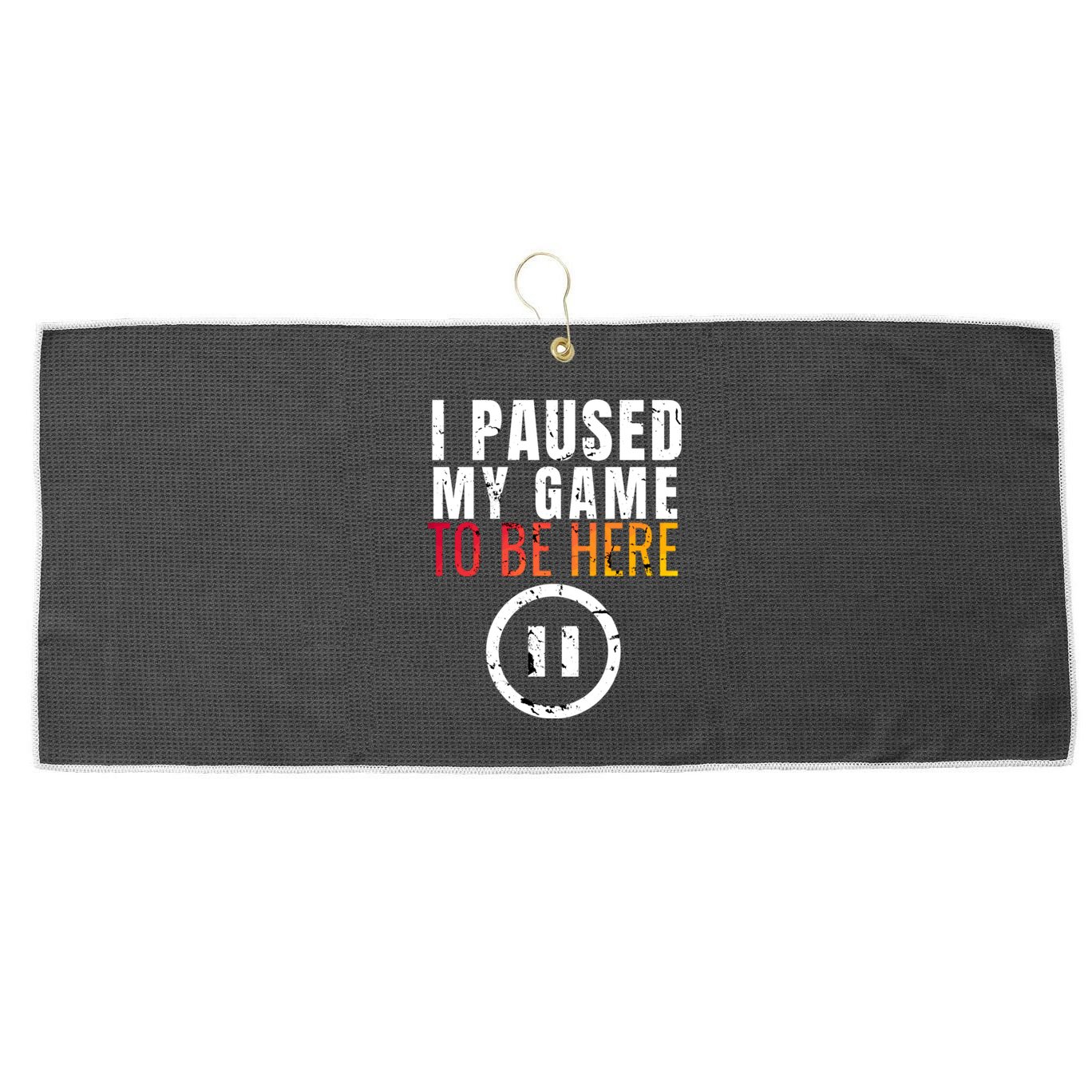 I Paused My Game To Be Here Large Microfiber Waffle Golf Towel