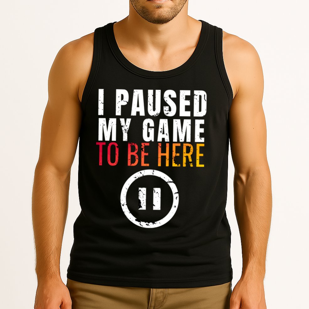 I Paused My Game To Be Here Tank Top