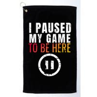 I Paused My Game To Be Here Golf Towel