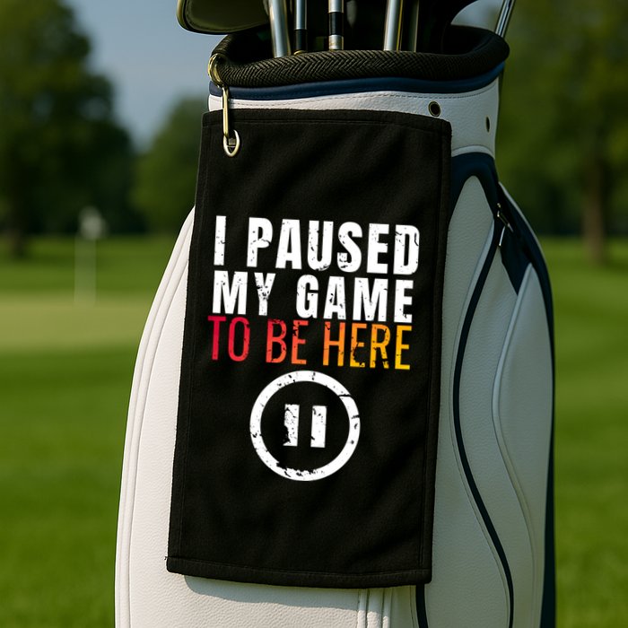 I Paused My Game To Be Here Golf Towel