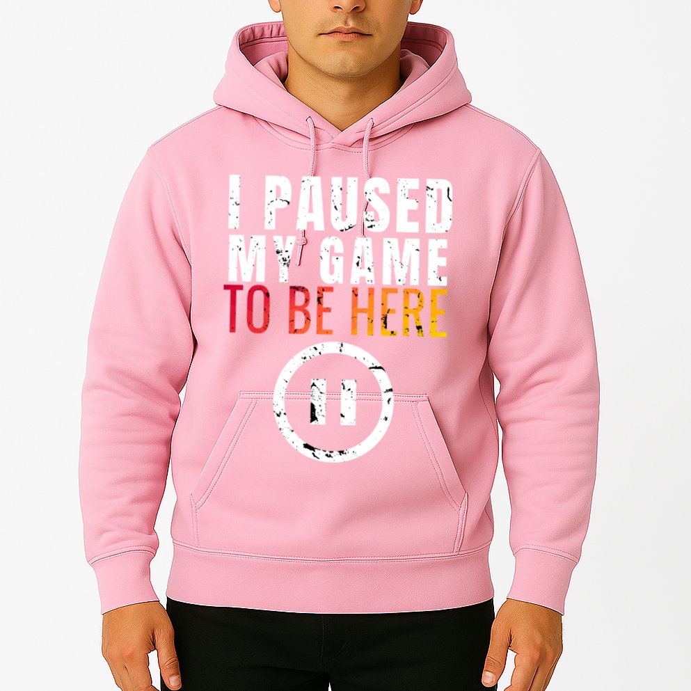 I Paused My Game To Be Here Hoodie