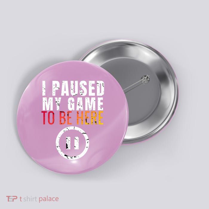 I Paused My Game To Be Here Button