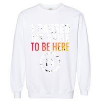 I Paused My Game To Be Here Garment-Dyed Sweatshirt