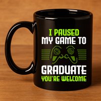 I Paused My Game To Graduate Funny Graduation Graduate Gamer 11oz C Handle Ceramic Mug