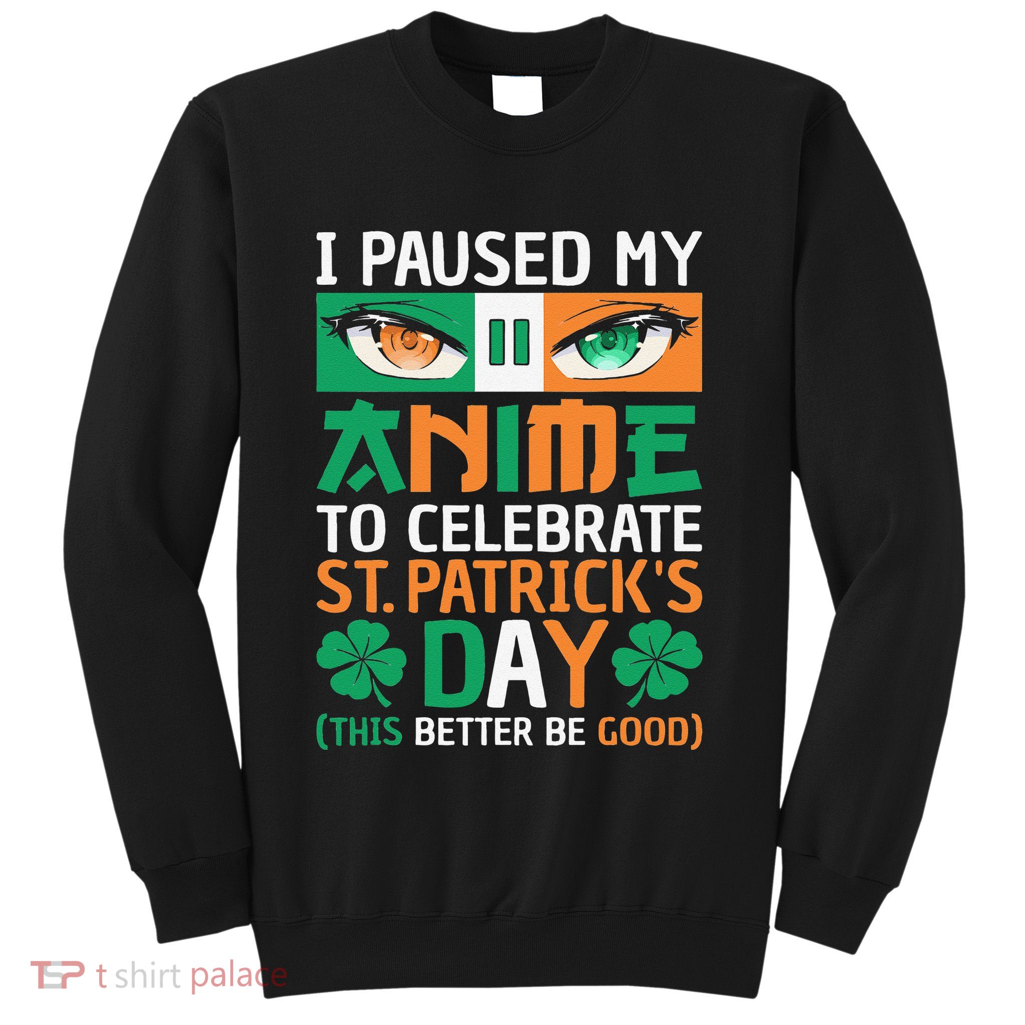 I Paused My Anime To Celebrate St Patricks Day Funny Anime Sweatshirt