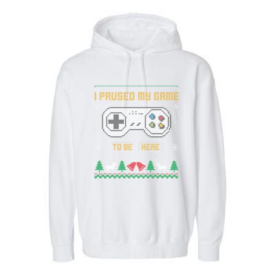 I Paused My Game To Be Here Gaming Ugly Christmas Gift Garment-Dyed Fleece Hoodie