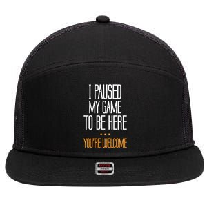 I Paused My Game To Be Here Funny Gift Video Gamer Gift 7 Panel Mesh Trucker Snapback Hat