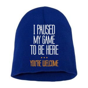 I Paused My Game To Be Here Funny Gift Video Gamer Gift Short Acrylic Beanie