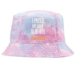 I Paused My Game To Be Here Funny Gift Video Gamer Gift Tie-Dyed Bucket Hat