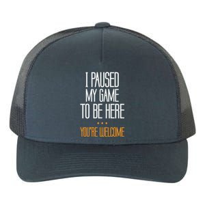 I Paused My Game To Be Here Funny Gift Video Gamer Gift Yupoong Adult 5-Panel Trucker Hat