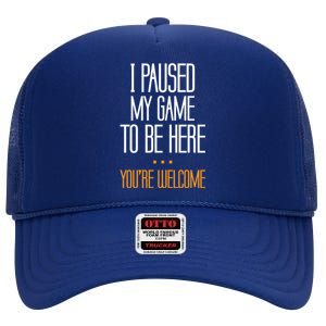 I Paused My Game To Be Here Funny Gift Video Gamer Gift High Crown Mesh Back Trucker Hat