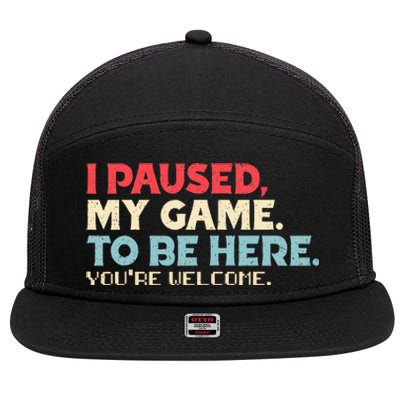 I Paused My Game To Be Here You're Welcome Retro Gamer Gifts  7 Panel Mesh Trucker Snapback Hat