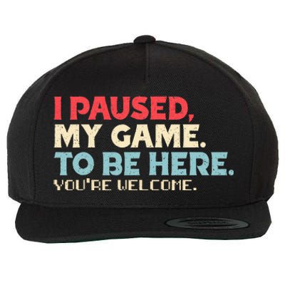 I Paused My Game To Be Here You're Welcome Retro Gamer Gifts  Wool Snapback Cap