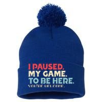 I Paused My Game To Be Here You're Welcome Retro Gamer Gifts  Pom Pom 12in Knit Beanie