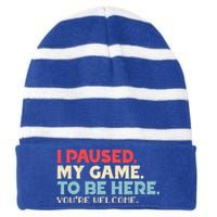 I Paused My Game To Be Here You're Welcome Retro Gamer Gifts  Striped Beanie with Solid Band