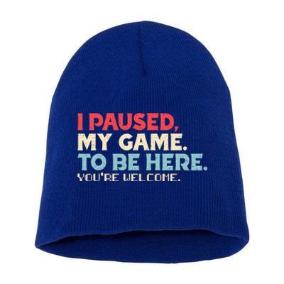 I Paused My Game To Be Here You're Welcome Retro Gamer Gifts  Short Acrylic Beanie