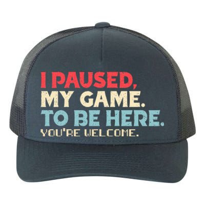 I Paused My Game To Be Here You're Welcome Retro Gamer Gifts  Yupoong Adult 5-Panel Trucker Hat