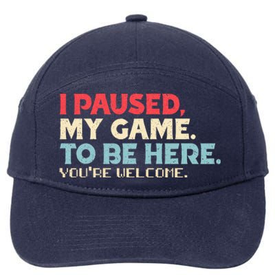 I Paused My Game To Be Here You're Welcome Retro Gamer Gifts  7-Panel Snapback Hat