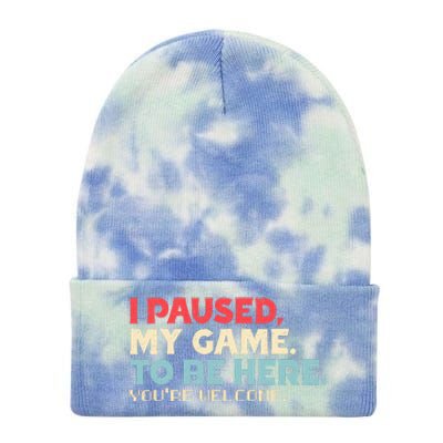 I Paused My Game To Be Here You're Welcome Retro Gamer Gifts  Tie Dye 12in Knit Beanie