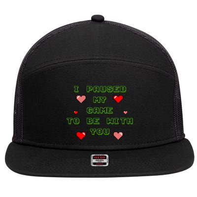 I Paused My Game To Be With You Funny Romantic 7 Panel Mesh Trucker Snapback Hat