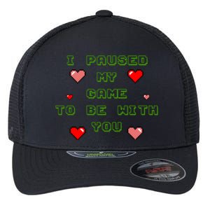 I Paused My Game To Be With You Funny Romantic Flexfit Unipanel Trucker Cap