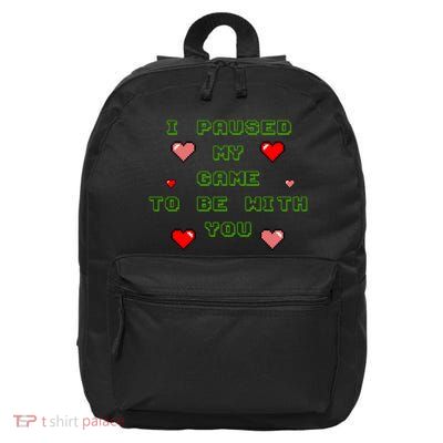 I Paused My Game To Be With You Funny Romantic 16 in Basic Backpack