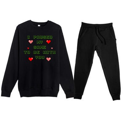 I Paused My Game To Be With You Funny Romantic Premium Crewneck Sweatsuit Set